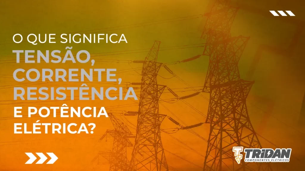 O que significa tensão, corrente, resistência e potência elétrica?