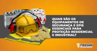 Quais são os equipamentos de segurança e EPIs essenciais para proteção residencial e industrial?