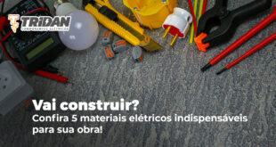 Vai construir? Confira 5 materiais elétricos indispensáveis para sua obra!