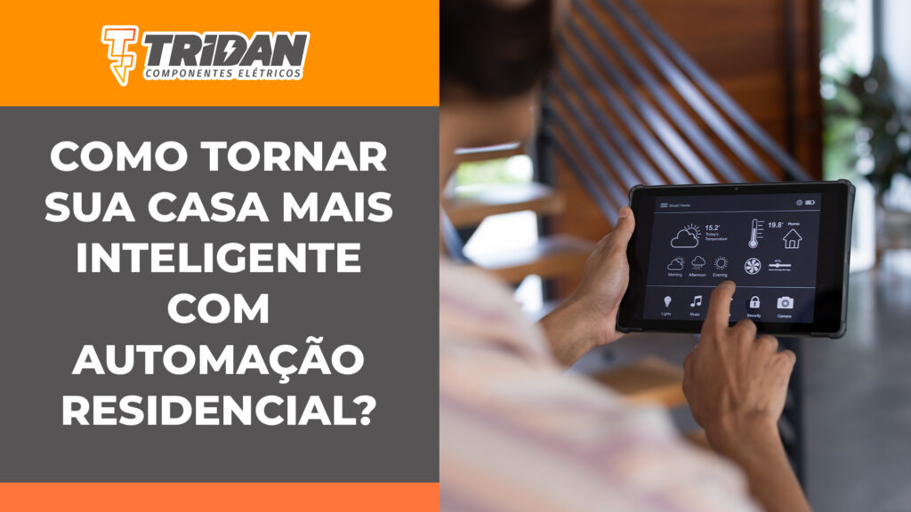 Como tornar sua casa mais inteligente com automação residencial?
