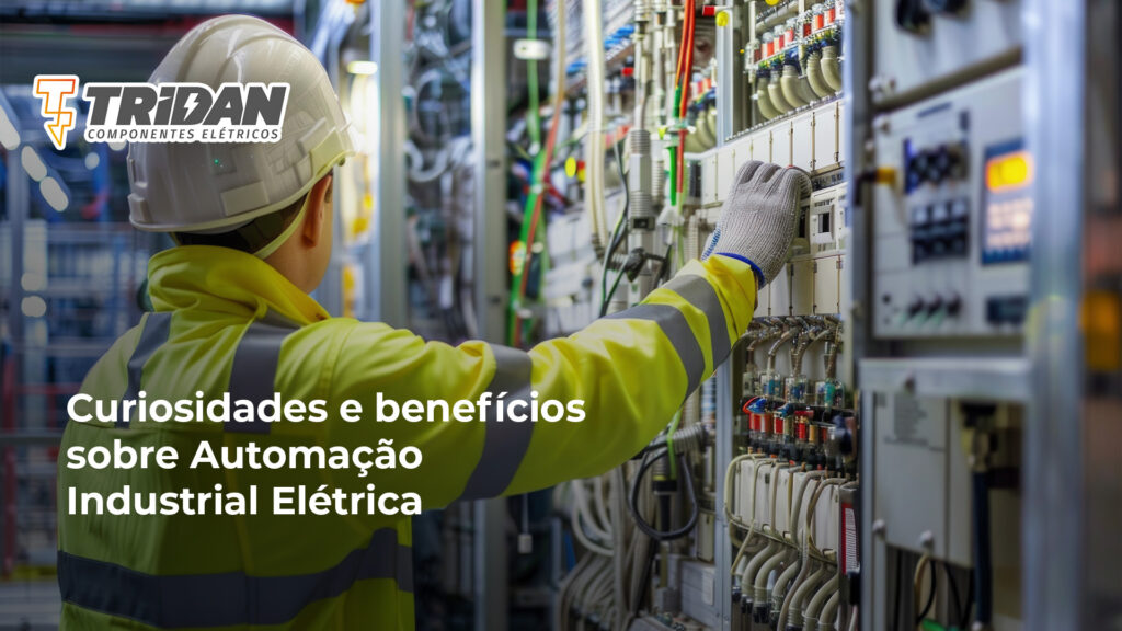 Curiosidades e benefícios sobre Automação Industrial Elétrica