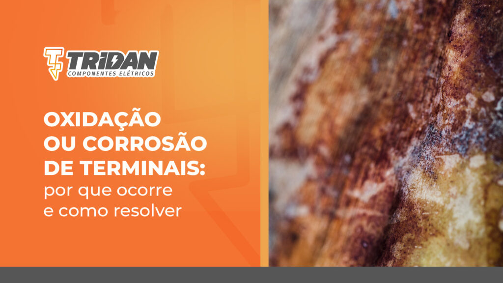 Oxidação ou corrosão de terminais: por que ocorre e como resolver